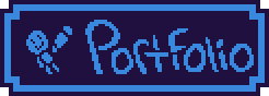 Button Portfolio This button will take you to my portfolio where you can see all my pixel art and animations.